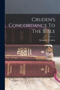 Cover image for Cruden's Concordance To The Bible