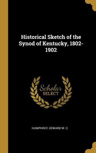 Cover image for Historical Sketch of the Synod of Kentucky, 1802-1902