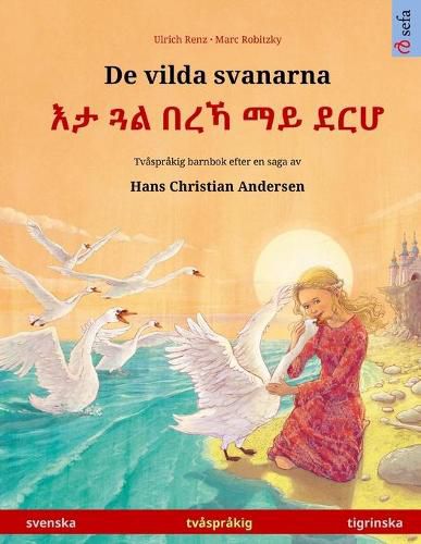 Cover image for De vilda svanarna - &#4773;&#4723; &#4883;&#4621; &#4704;&#4648;&#4795; &#4635;&#4845; &#4848;&#4653;&#4614; (svenska - tigrinska): Tvasprakig barnbok efter en saga av Hans Christian Andersen