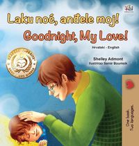 Cover image for Goodnight, My Love! (Croatian English Bilingual Book for Kids)