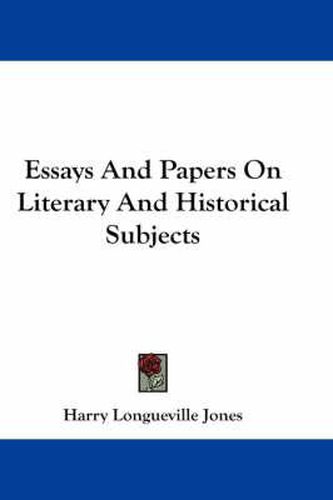 Cover image for Essays and Papers on Literary and Historical Subjects