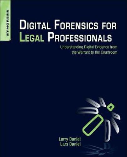 Cover image for Digital Forensics for Legal Professionals: Understanding Digital Evidence from the Warrant to the Courtroom