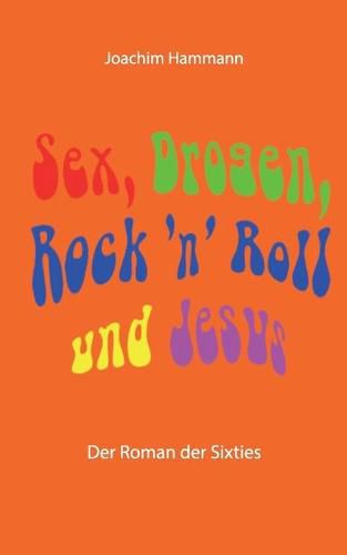 Cover image for Sex, Drogen, Rock 'n' Roll und Jesus: Der Roman der Sixties