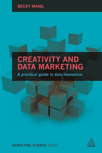 Cover image for Creativity and Data Marketing: A Practical Guide to Data Innovation