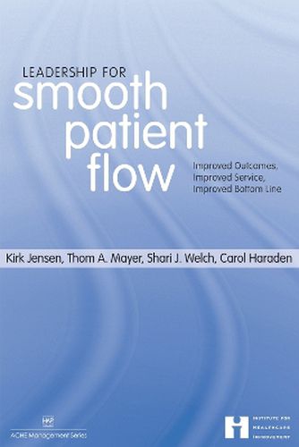 Cover image for Leadership for Smooth Patient Flow: Improved Outcomes, Improved Service, Improved Bottom Line