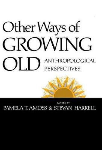 Cover image for Other Ways of Growing Old: Anthropological Perspectives