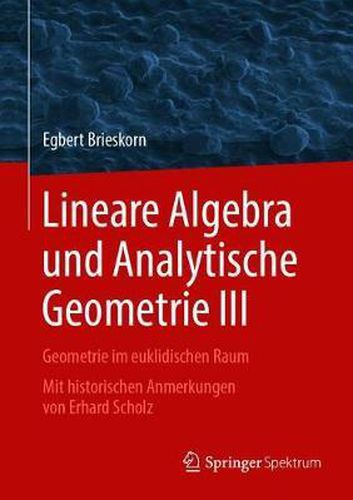 Cover image for Lineare Algebra und Analytische Geometrie III: Geometrie im euklidischen Raum. Mit historischen Anmerkungen von Erhard Scholz