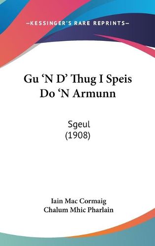 Cover image for Gu 'n D' Thug I Speis Do 'n Armunn: Sgeul (1908)