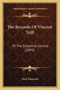 Cover image for The Records of Vincent Trill: Of the Detective Service (1899)