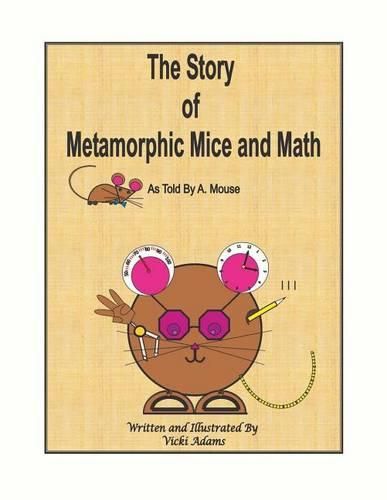 Cover image for The Story of Metamorphic Mice and Math as Told by A. Mouse