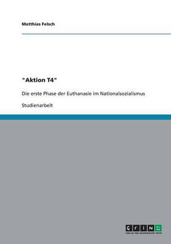 Cover image for Aktion T4. Die erste Phase der Euthanasie im Nationalsozialismus