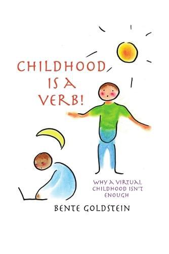 Cover image for Childhood Is a Verb!: Why a Virtual Childhood Isn't Enough