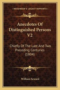 Cover image for Anecdotes of Distinguished Persons V2: Chiefly of the Last and Two Preceding Centuries (1804)