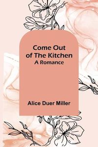 Cover image for Come Out of the Kitchen; A Romance