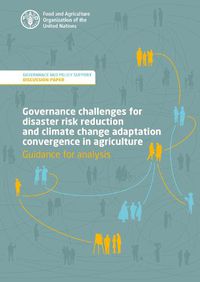 Cover image for Governance challenges for disaster risk reduction and climate change adaptation convergence in agriculture - guidance for analysis: governance and policy support - discussion paper