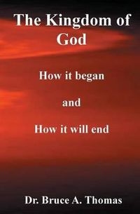 Cover image for The Kingdom of God: How it Began and How it Will End