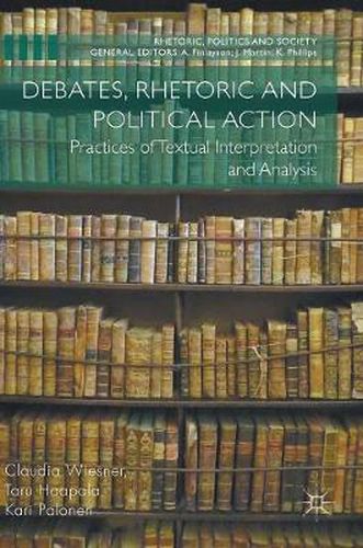 Debates, Rhetoric and Political Action: Practices of Textual Interpretation and Analysis