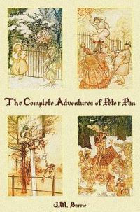 Cover image for The Complete Adventures of Peter Pan (complete and Unabridged) Includes: The Little White Bird, Peter Pan in Kensington Gardens(illustrated) and Peter and Wendy(illustrated)