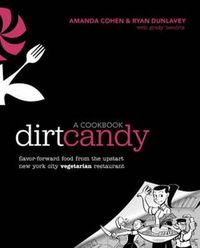 Cover image for Dirt Candy: a Cookbook: Flavor-forward Food from the Upstart New York City Vegetarian Restaurant