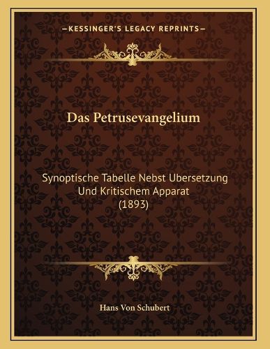 Cover image for Das Petrusevangelium: Synoptische Tabelle Nebst Ubersetzung Und Kritischem Apparat (1893)