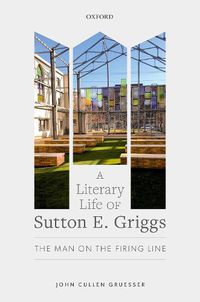 Cover image for A Literary Life of Sutton E. Griggs: The Man on the Firing Line