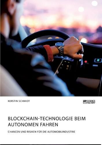 Cover image for Blockchain-Technologie beim autonomen Fahren. Chancen und Risiken fur die Automobilindustrie
