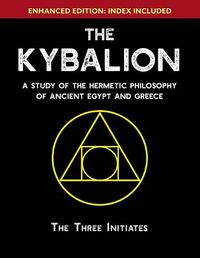 Cover image for The Kybalion: A Study of The Hermetic Philosophy of Ancient Egypt and Greece [Enhanced]