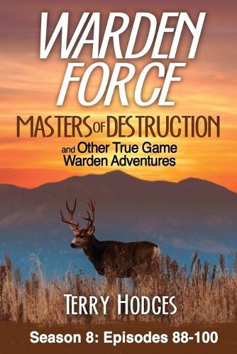 Cover image for Warden Force: Masters of Destruction and Other True Game Warden Adventures: Episodes 88-100