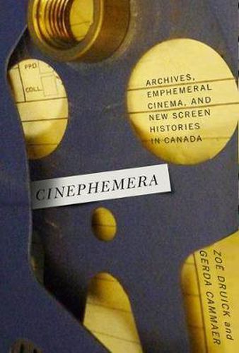 Cover image for Cinephemera: Archives, Ephemeral Cinema, and New Screen Histories in Canada