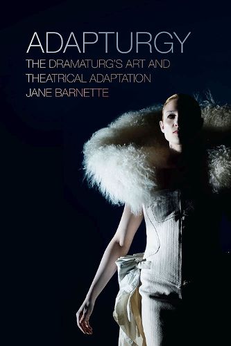 Cover image for Adapturgy: The Dramaturg's Art and Theatrical Adaptation