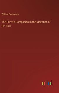 Cover image for The Priest's Companion In the Visitation of the Sick