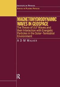 Cover image for Magnetohydrodynamic Waves in Geospace: The Theory of ULF Waves and their Interaction with Energetic Particles in the Solar-Terrestrial Environment