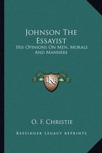 Cover image for Johnson the Essayist: His Opinions on Men, Morals and Manners