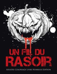 Cover image for Un Fil du Rasoir: Adultes Coloriage Livre Horreur Edition