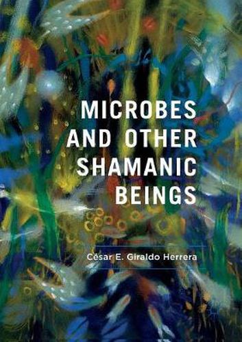 Cover image for Microbes and Other Shamanic Beings