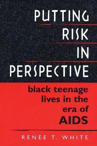 Cover image for Putting Risk in Perspective: Black Teenage Lives in the Era of AIDS