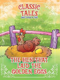 Cover image for Classic Tales Once Upon a Time The Hen that Laid The Golden Eggs