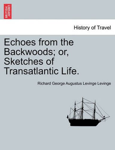 Cover image for Echoes from the Backwoods; Or, Sketches of Transatlantic Life.