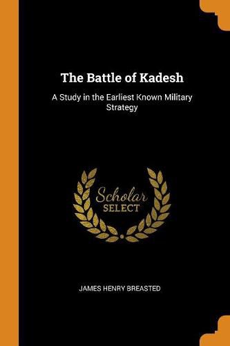 The Battle of Kadesh: A Study in the Earliest Known Military Strategy