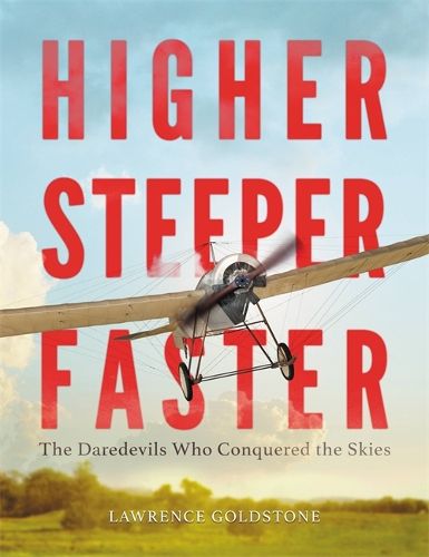 Higher, Steeper, Faster: The Daredevils Who Conquered the Skies