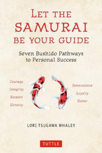 Cover image for Let the Samurai Be Your Guide: The Seven Bushido Pathways to Personal Success