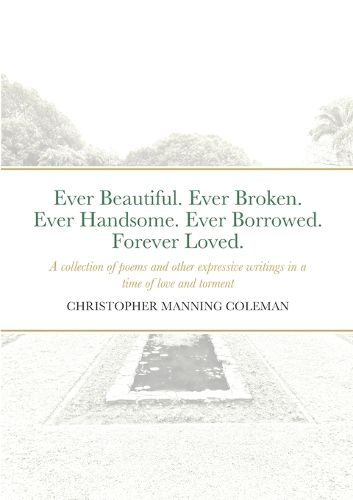 Cover image for Ever Beautiful. Ever Broken. Ever Handsome. Ever Borrowed. Forever Loved.