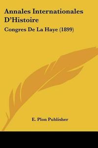 Cover image for Annales Internationales D'Histoire: Congres de La Haye (1899)