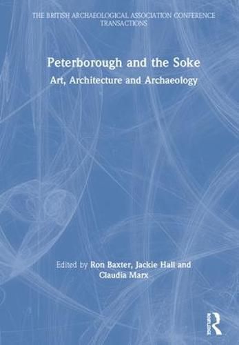 Cover image for Peterborough and the Soke: Art, Architecture and Archaeology