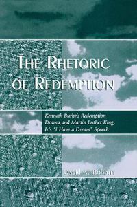 Cover image for The Rhetoric of Redemption: Kenneth Burke's Redemption Drama and Martin Luther King, Jr.'s 'I Have a Dream' Speech