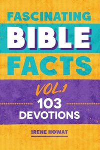 Cover image for Fascinating Bible Facts Vol. 1: 103 Devotions