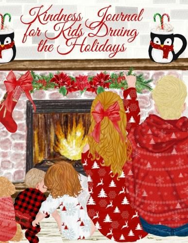 Cover image for Kindness Journal For Kids During The Holidays: Tanksgiving Journal For Kids - Cute Daily Gratitude, Thankfulness & Happiness Journal for Boys & Girls - Journaling Activity Book for Children - Large Notebook Lined Pages 8.5 x11 , 120 Pages Ruled D