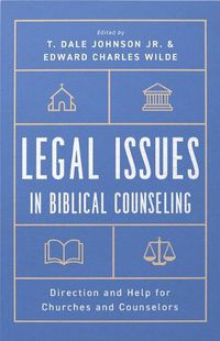 Cover image for Legal Issues in Biblical Counseling: Direction and Help for Churches and Counselors