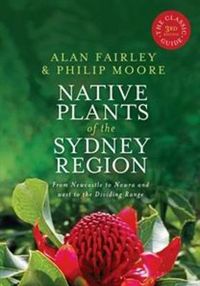 Cover image for Native Plants of the Sydney Region: From Newcastle to Nowra and west to the Dividing Range