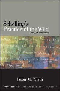 Cover image for Schelling's Practice of the Wild: Time, Art, Imagination